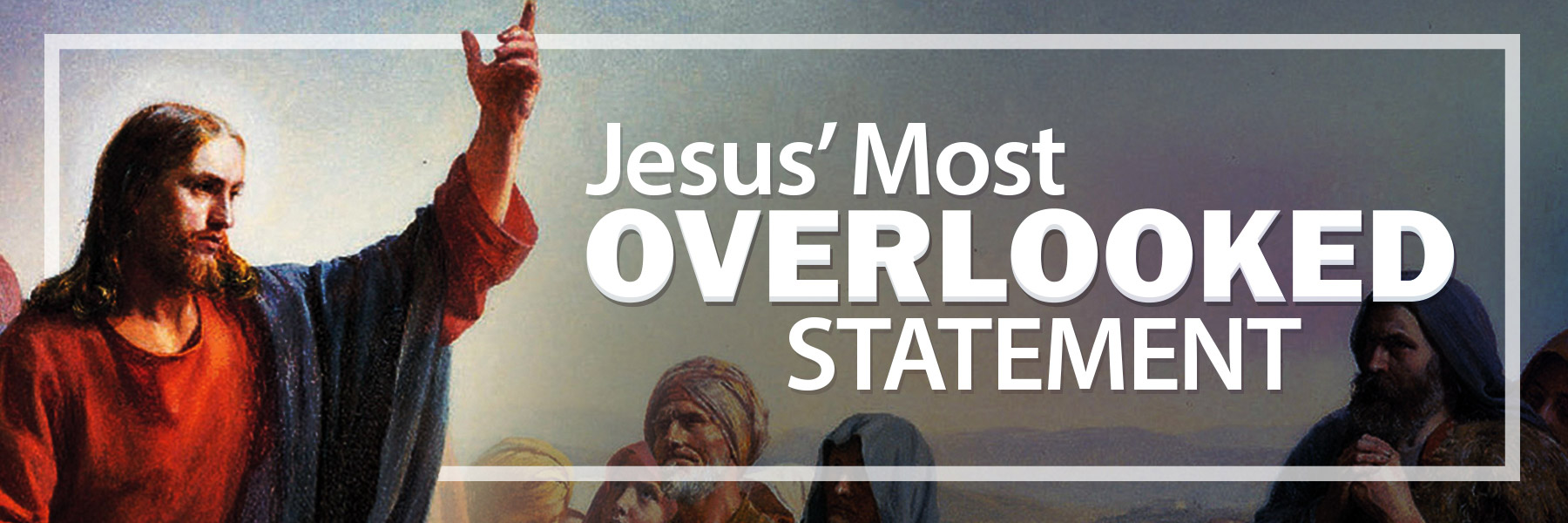 Jesus’ Most Overlooked Statement