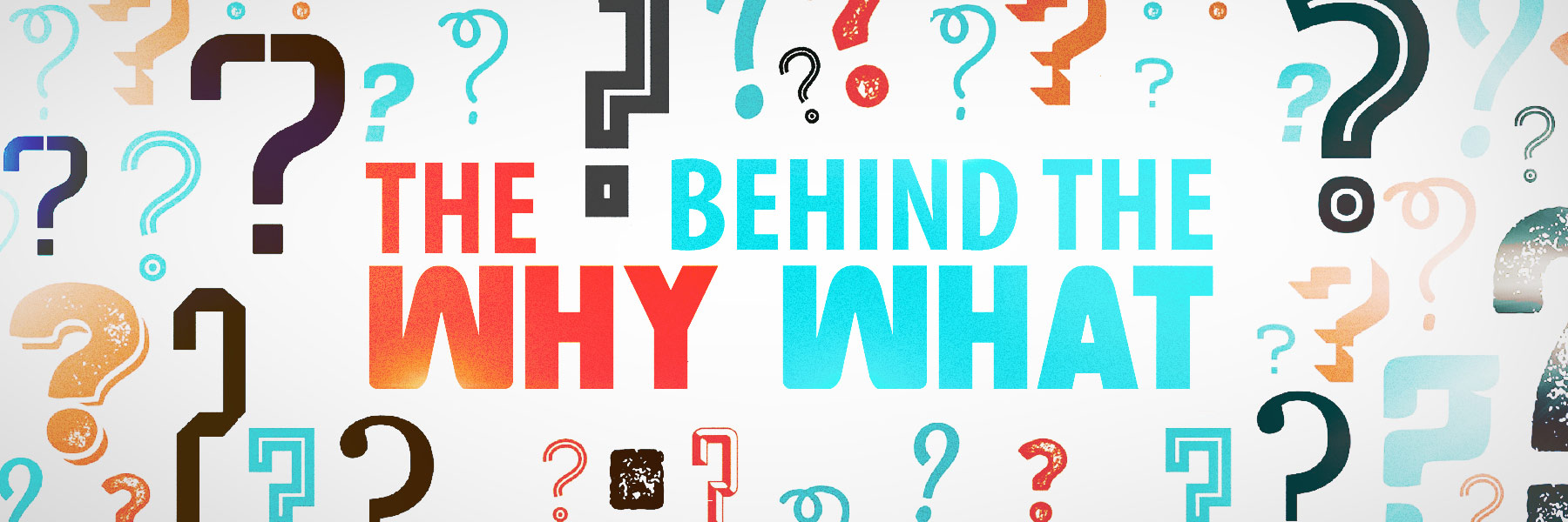 The Why Behind the What