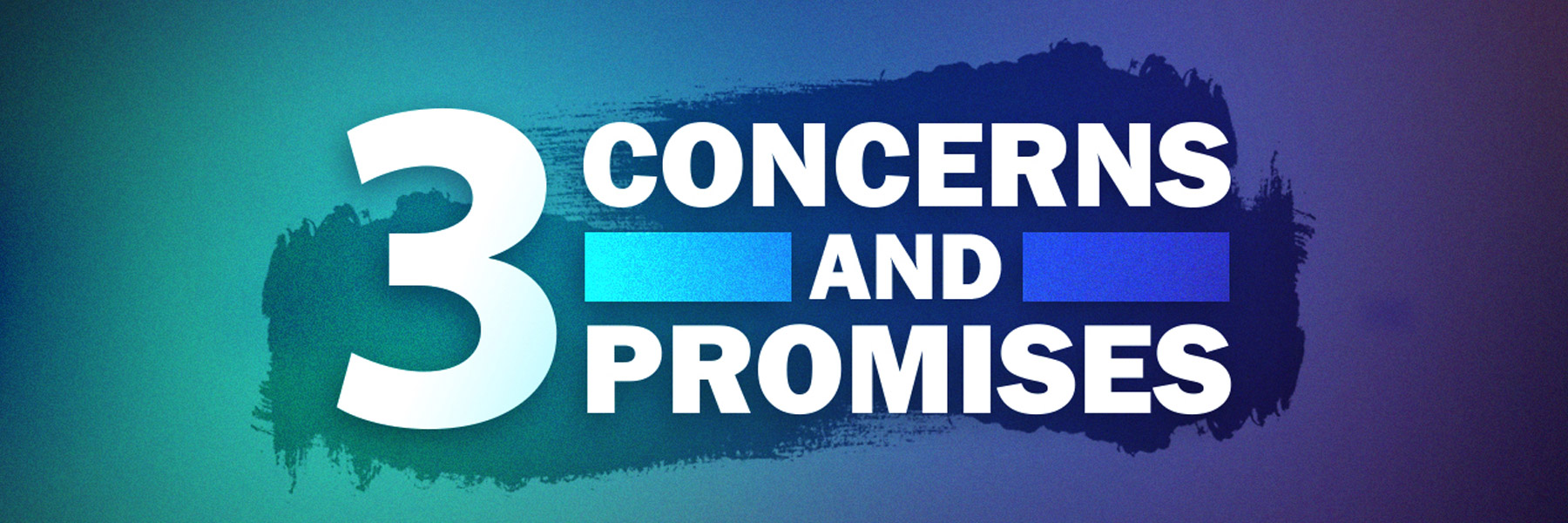 3 Concerns and 3 Promises