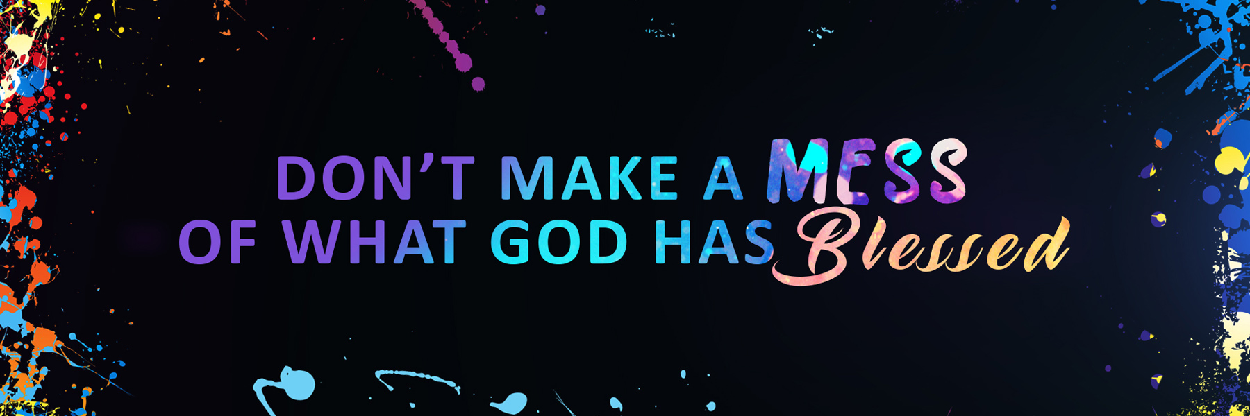 Don’t Make A Mess of What God Has Blessed