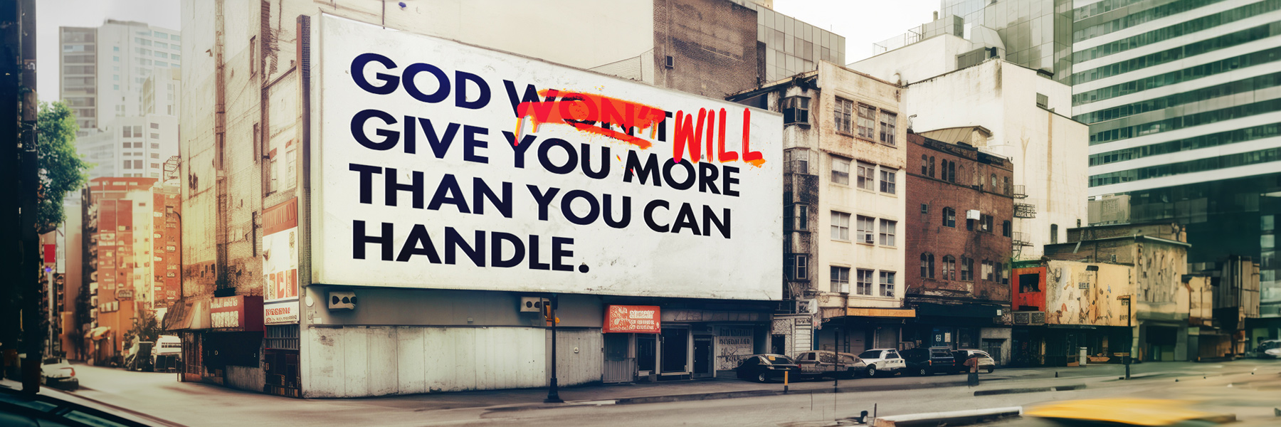 God Will Give You More Than You Can Handle